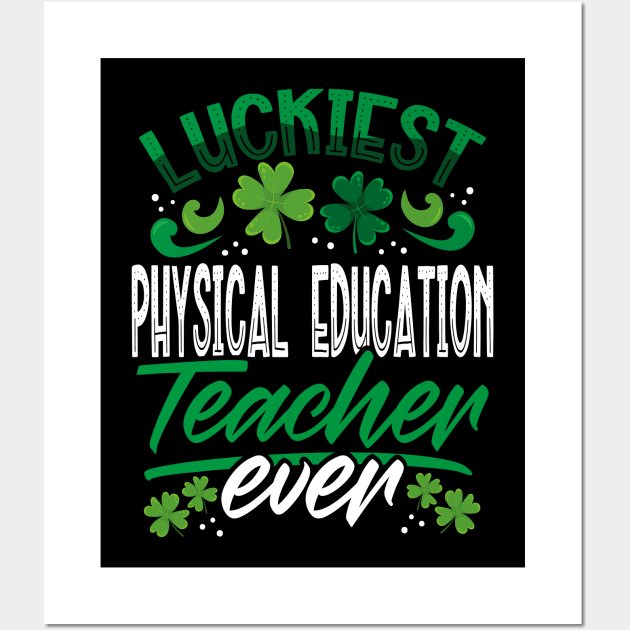 Luckiest Physical Education Teacher Ever St Patricks Day Wall Art by aneisha